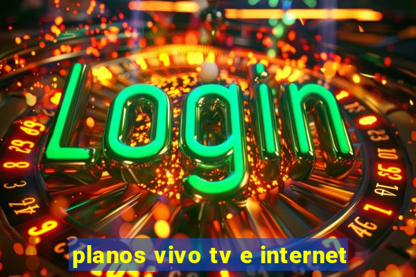 planos vivo tv e internet